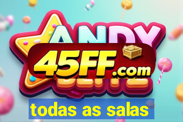 todas as salas